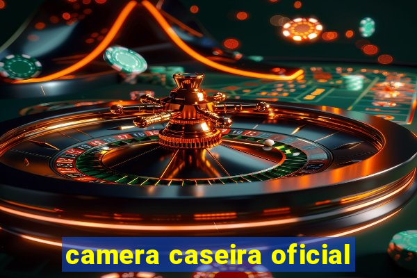 camera caseira oficial